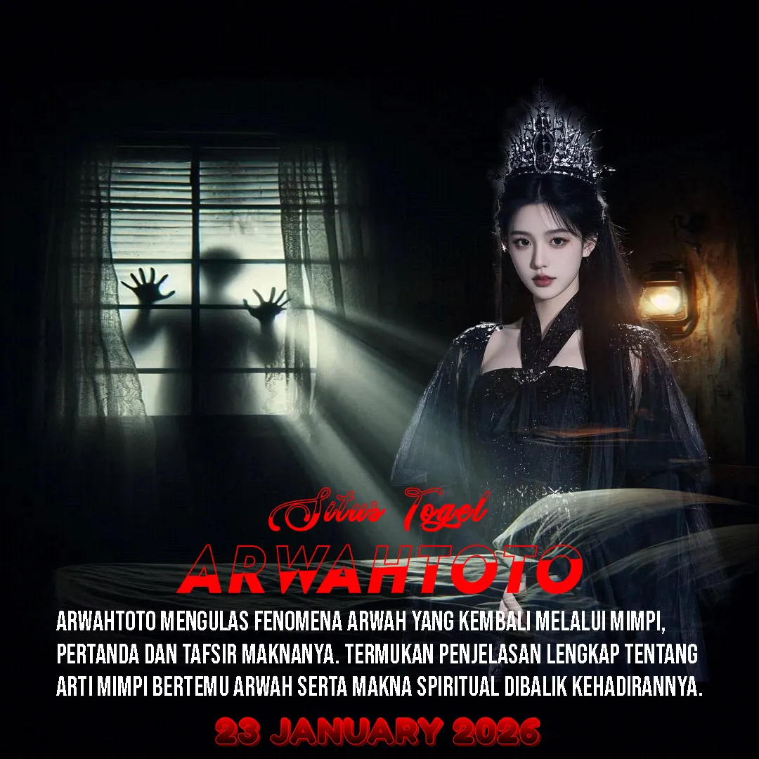 ARWAHTOTO: Fenomena Arwah Kembali Antara Mimpi, Pertanda, dan Tafsir Maknanya